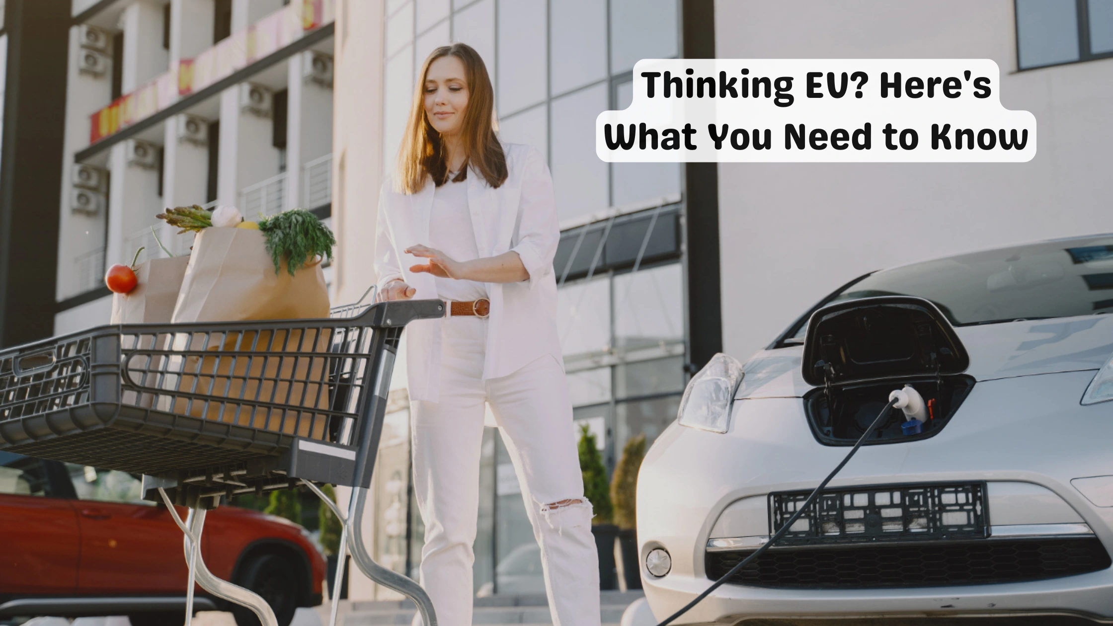 Thinking EV? Here's What You Need to Know.